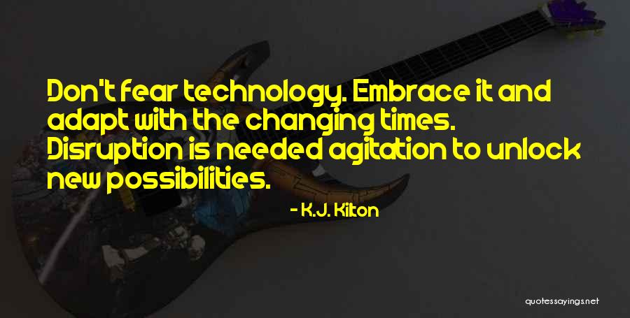 Technology Changing Quotes By K.J. Kilton Technology Changing Quotes By K.J. Kilton