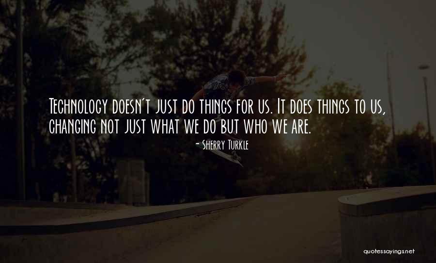 Technology Changing Quotes By Sherry Turkle Technology Changing Quotes By Sherry Turkle