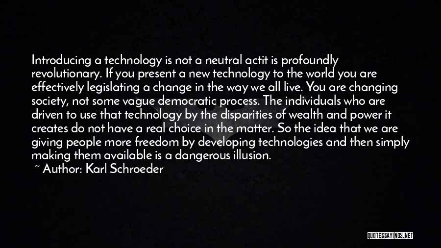 Technology Changing The World Quotes By Karl Schroeder