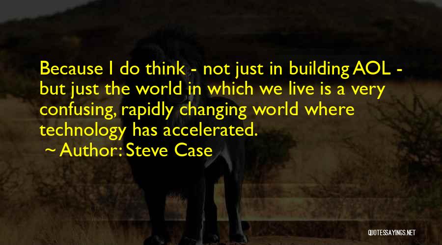Technology Changing The World Quotes By Steve Case