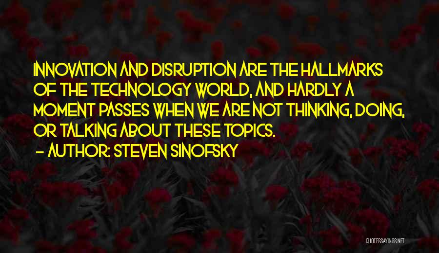 Technology Disruption Quotes By Steven Sinofsky