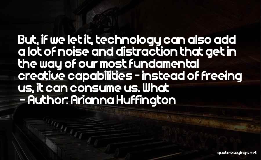 Technology Distraction Quotes By Arianna Huffington