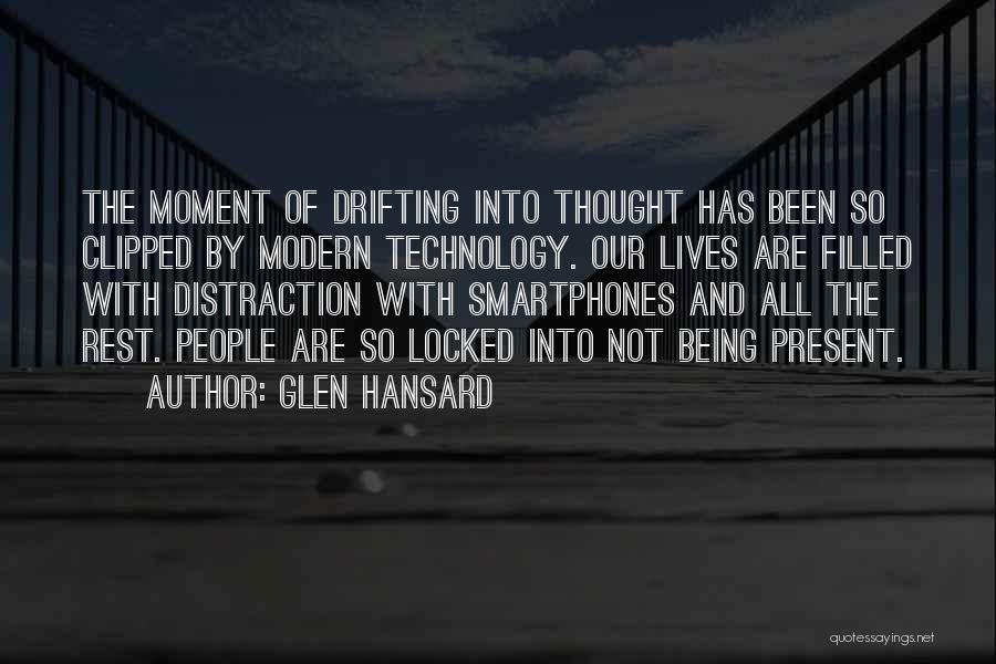 Technology Distraction Quotes By Glen Hansard