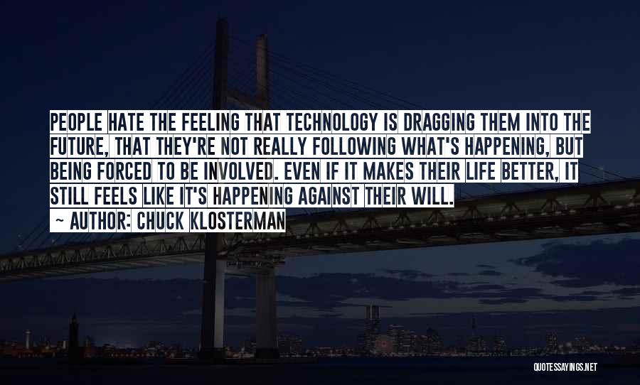 Technology For Better Life Quotes By Chuck Klosterman