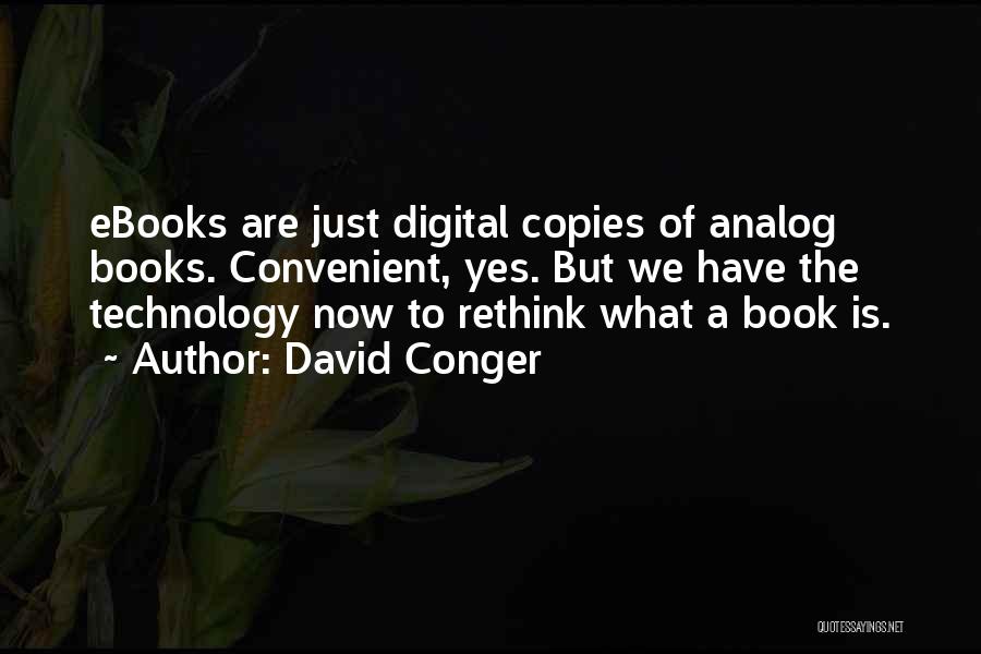 Technology From Books Quotes By David Conger