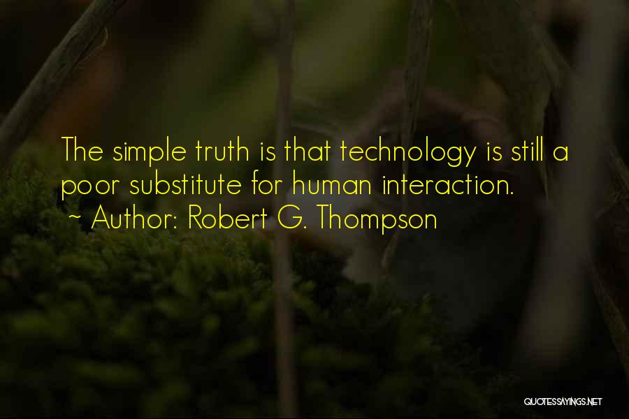 Technology Human Interaction Quotes By Robert G. Thompson