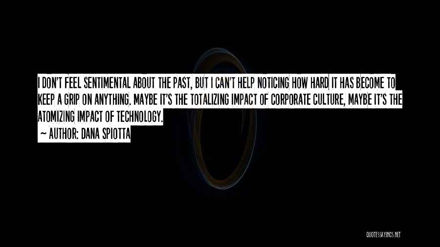 Technology Impact Quotes By Dana Spiotta