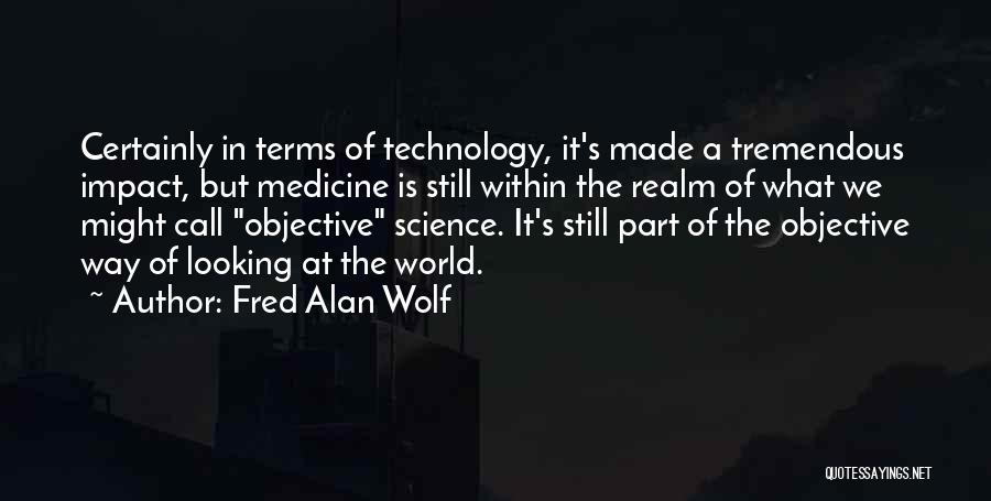 Technology Impact Quotes By Fred Alan Wolf