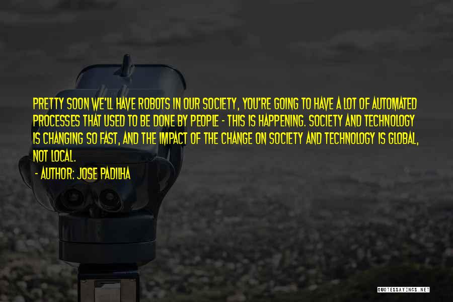 Technology Impact Quotes By Jose Padilha