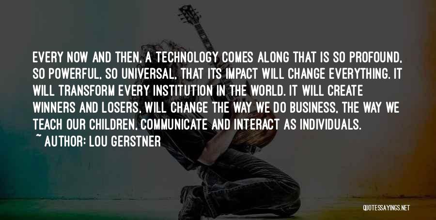 Technology Impact Quotes By Lou Gerstner