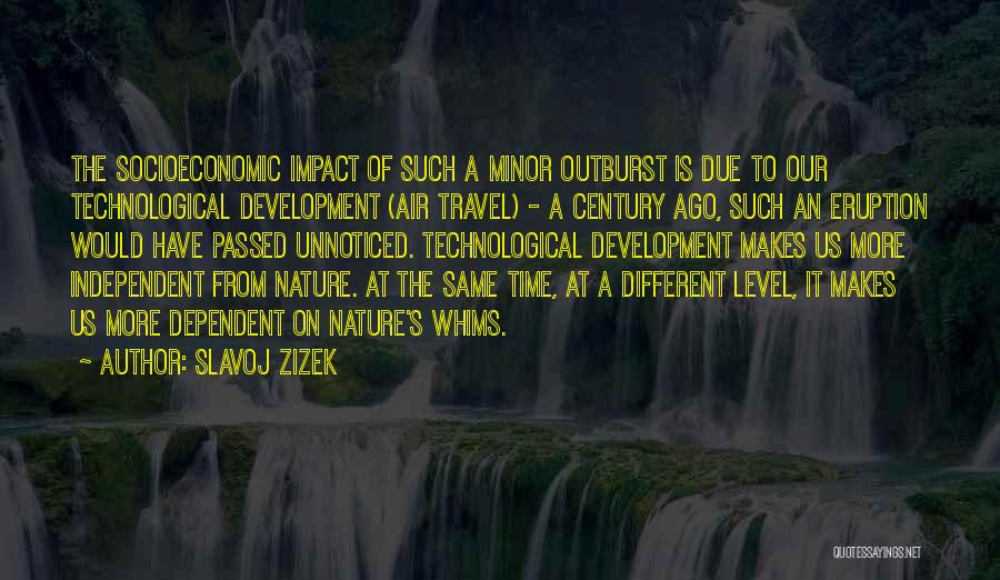 Technology Impact Quotes By Slavoj Zizek