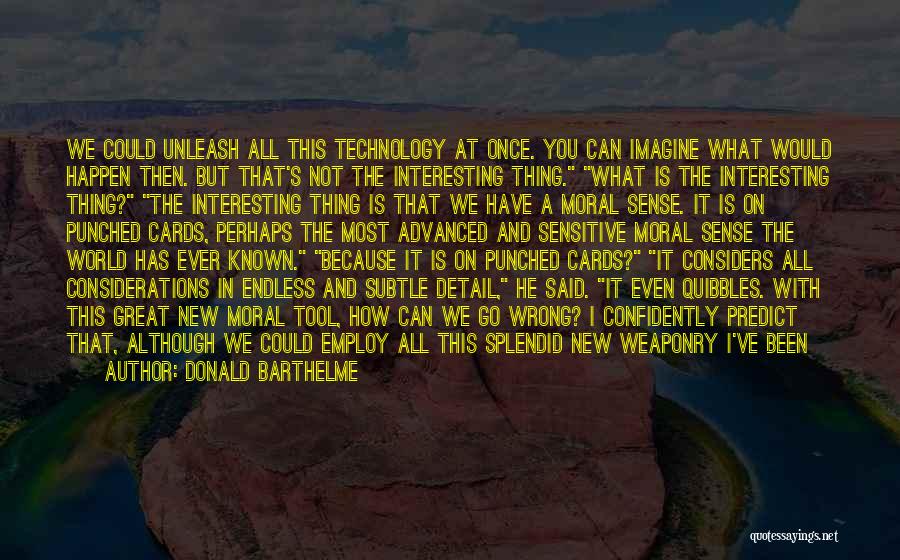 Technology In War Quotes By Donald Barthelme