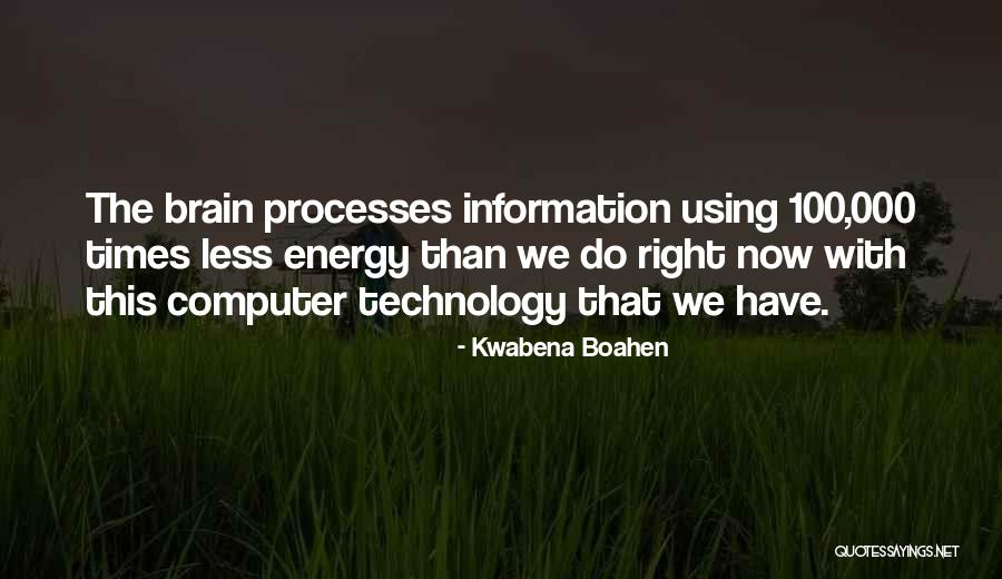 Technology Information Quotes By Kwabena Boahen