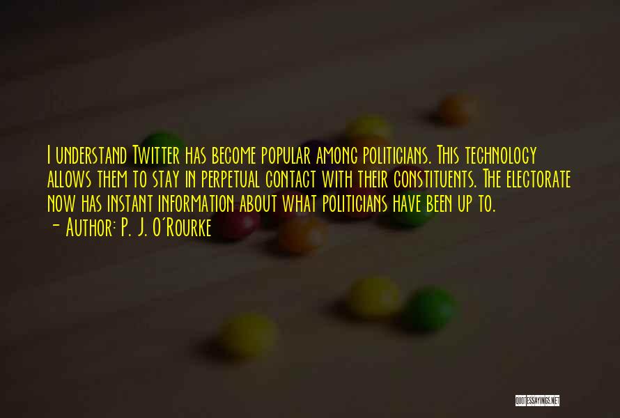 Technology Information Quotes By P. J. O'Rourke