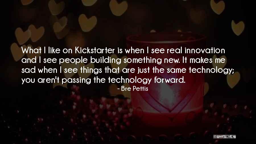 Technology Innovation Quotes By Bre Pettis