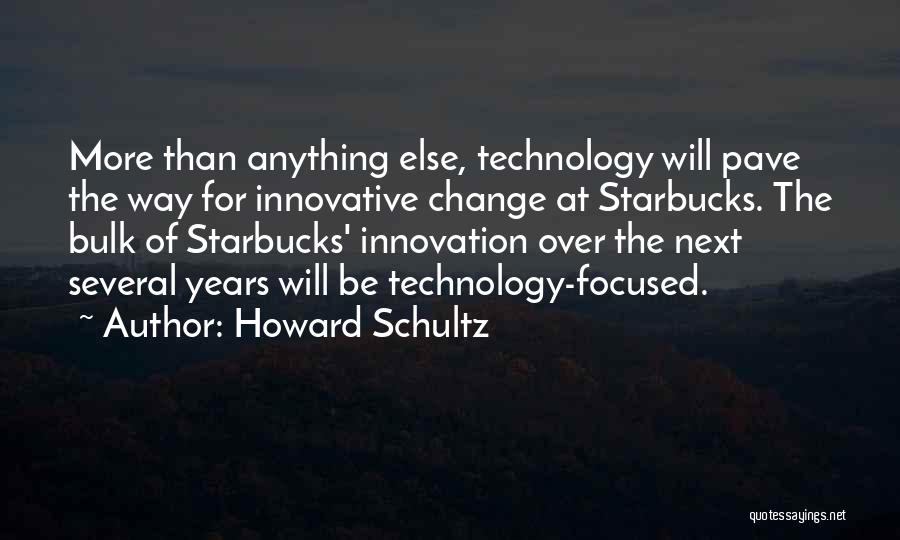 Technology Innovation Quotes By Howard Schultz