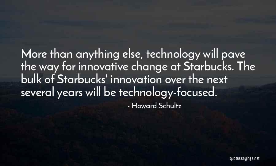 Technology Innovation Quotes By Howard Schultz