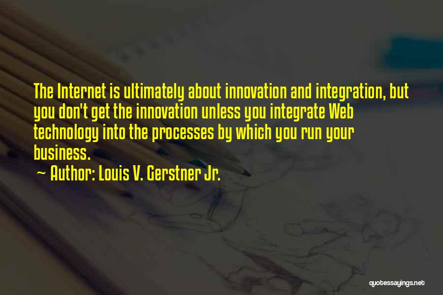Technology Innovation Quotes By Louis V. Gerstner Jr.
