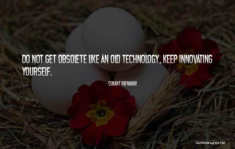 Technology Innovation Quotes By Sukant Ratnakar