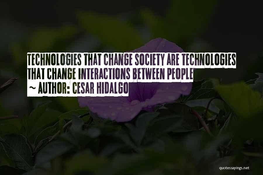 Technology Interaction Quotes By Cesar Hidalgo