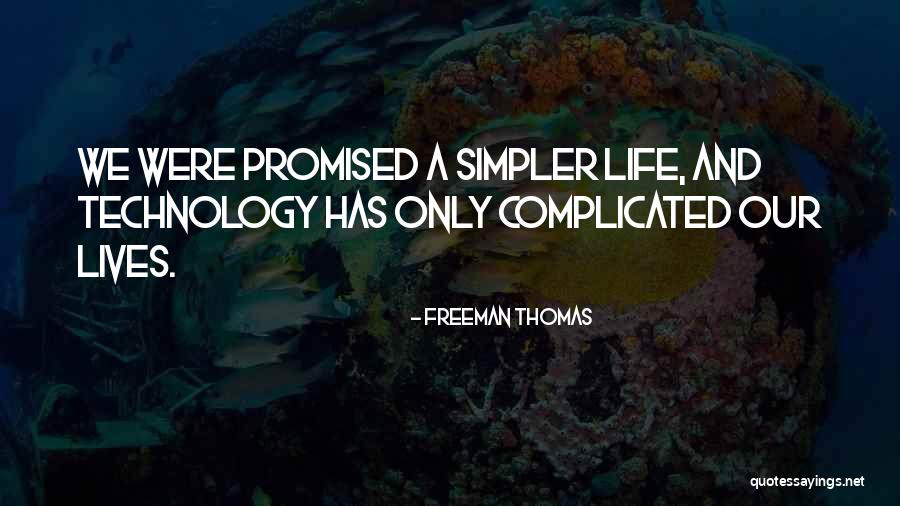 Technology Life Quotes By Freeman Thomas Technology Life Quotes By Freeman Thomas