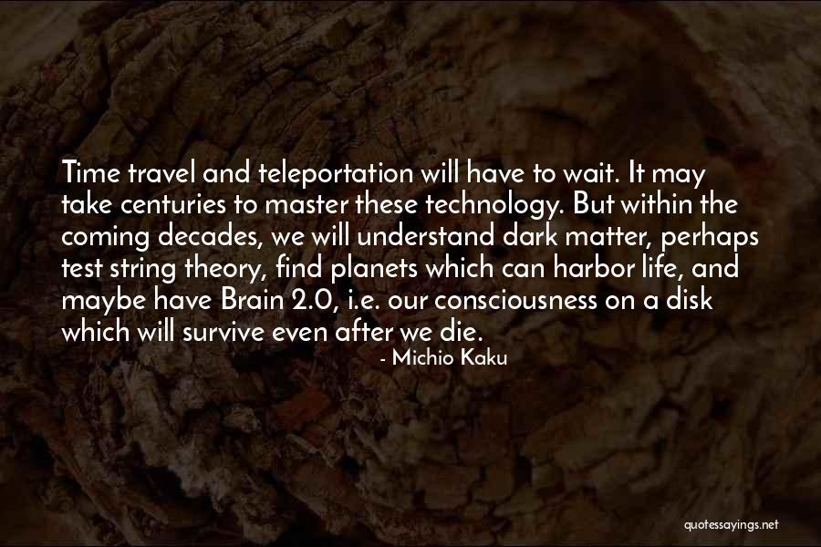 Technology Life Quotes By Michio Kaku Technology Life Quotes By Michio Kaku