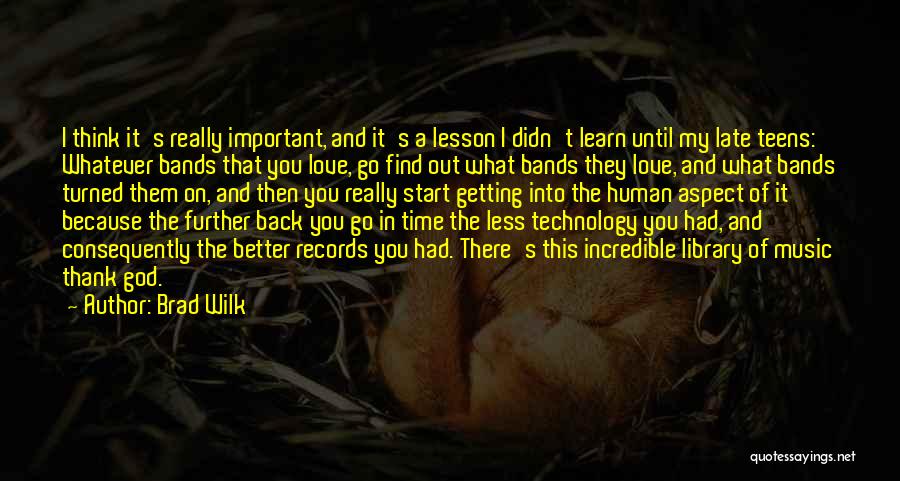 Technology Love Quotes By Brad Wilk