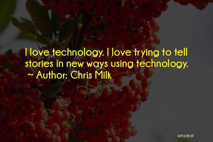 Technology Love Quotes By Chris Milk