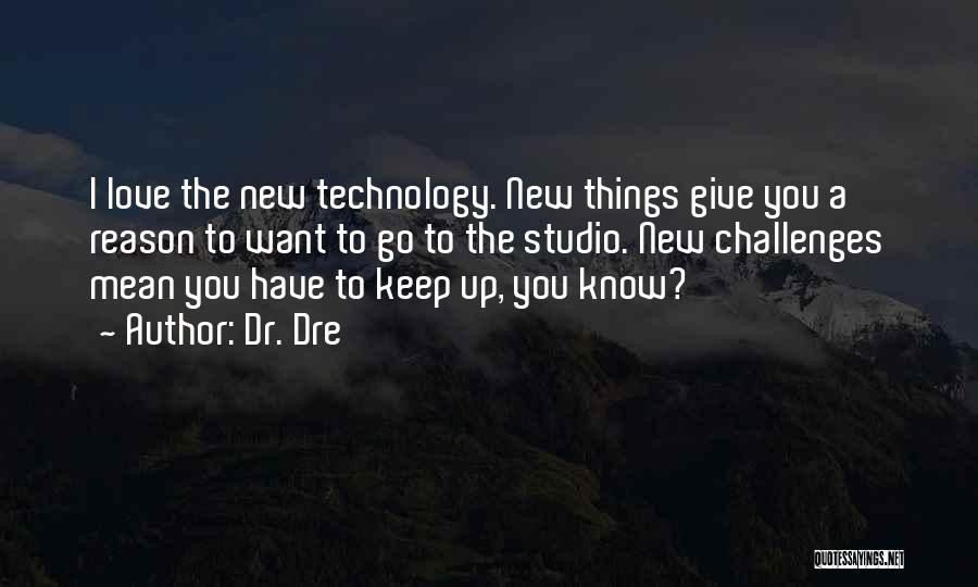 Technology Love Quotes By Dr. Dre