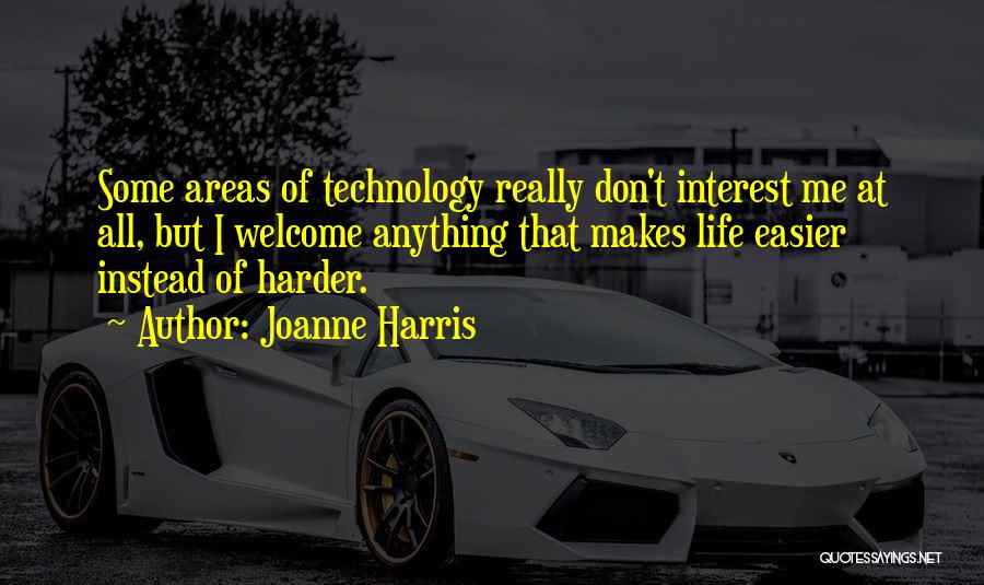 Technology Makes Life Easier Quotes By Joanne Harris