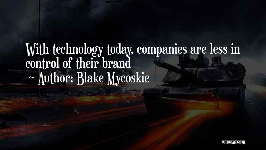 Technology Today Quotes By Blake Mycoskie