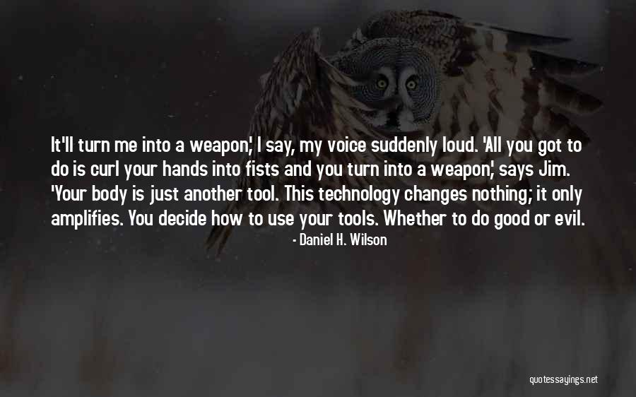 Technology Weapons Quotes By Daniel H. Wilson Technology Weapons Quotes By Daniel H. Wilson