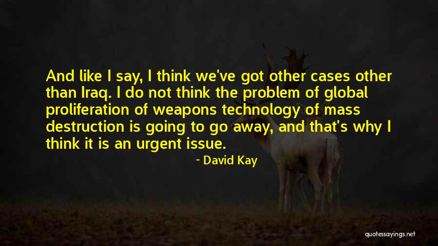 Technology Weapons Quotes By David Kay Technology Weapons Quotes By David Kay