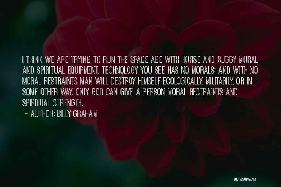 Technology Will Destroy Us Quotes By Billy Graham