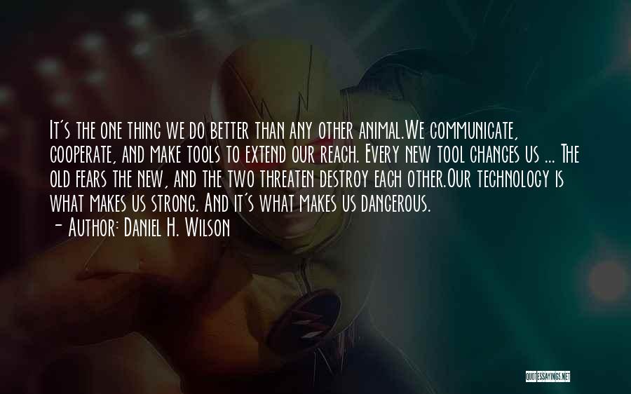 Technology Will Destroy Us Quotes By Daniel H. Wilson