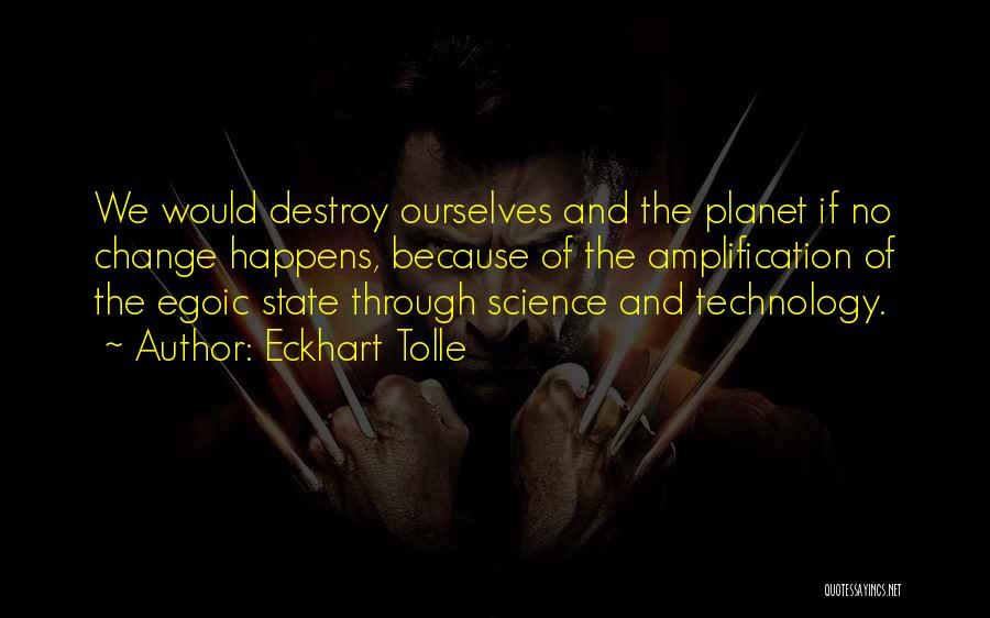 Technology Will Destroy Us Quotes By Eckhart Tolle