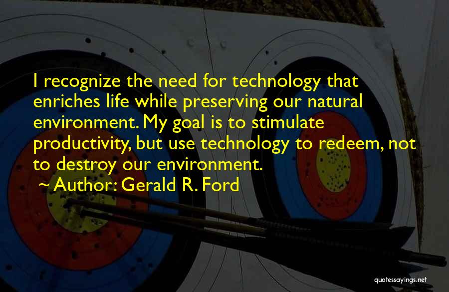 Technology Will Destroy Us Quotes By Gerald R. Ford