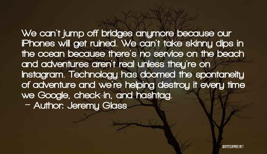 Technology Will Destroy Us Quotes By Jeremy Glass