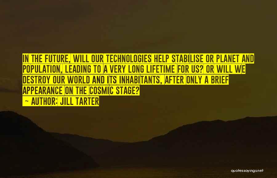 Technology Will Destroy Us Quotes By Jill Tarter