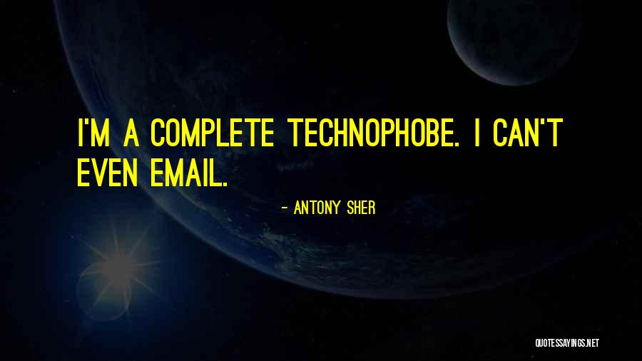 Technophobe Quotes By Antony Sher
