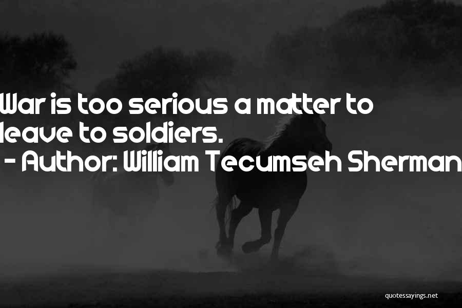 Tecumseh's Quotes By William Tecumseh Sherman