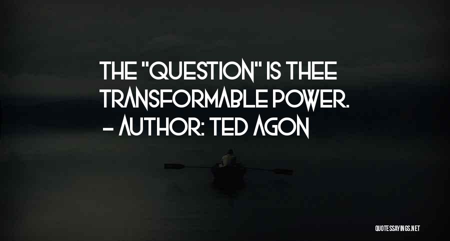 Ted Agon Quotes 1091001