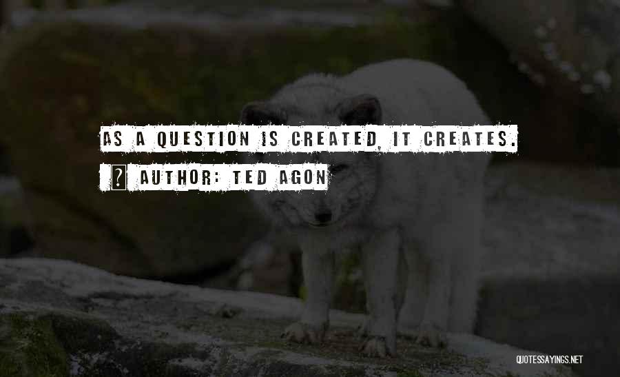 Ted Agon Quotes 1200931