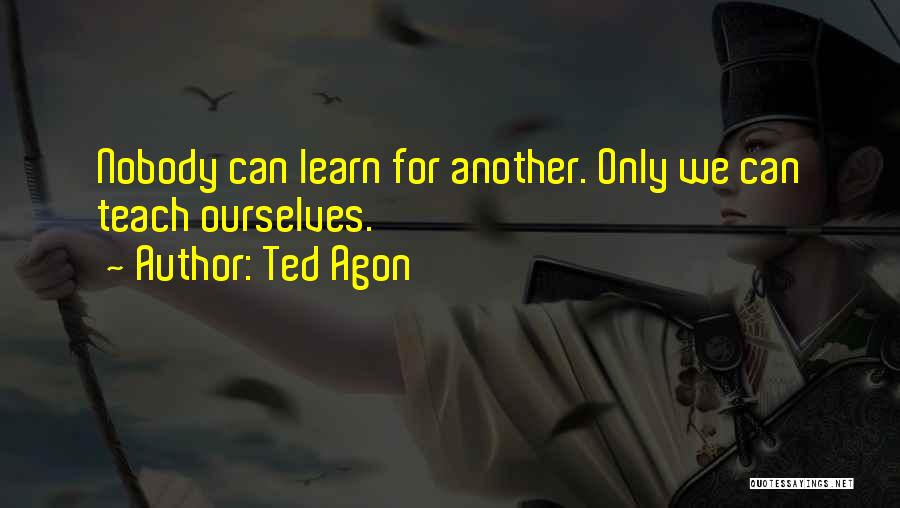 Ted Agon Quotes 1448040