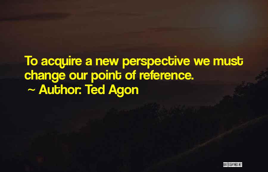 Ted Agon Quotes 1484954