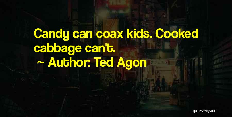 Ted Agon Quotes 152028