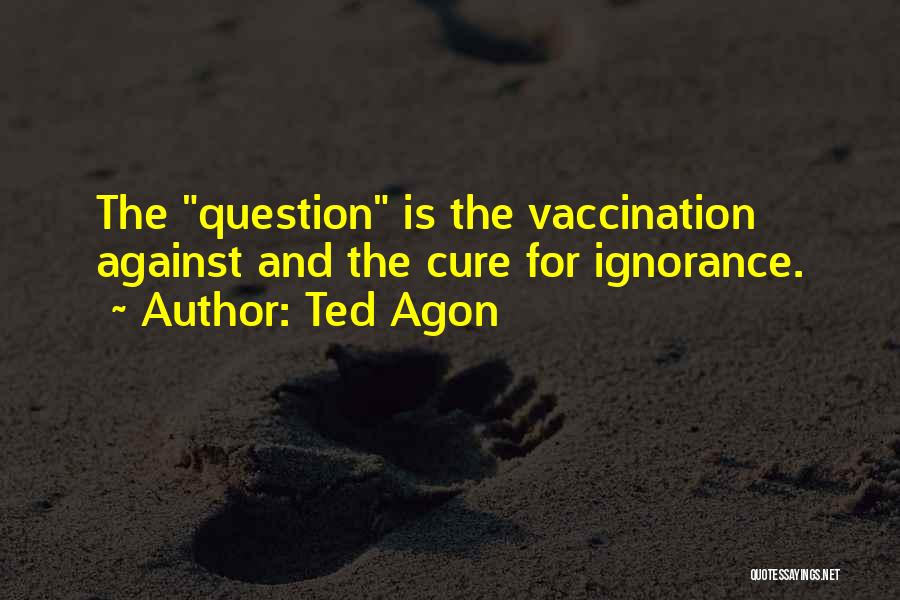 Ted Agon Quotes 1764992