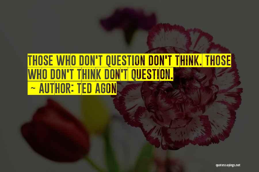 Ted Agon Quotes 181078