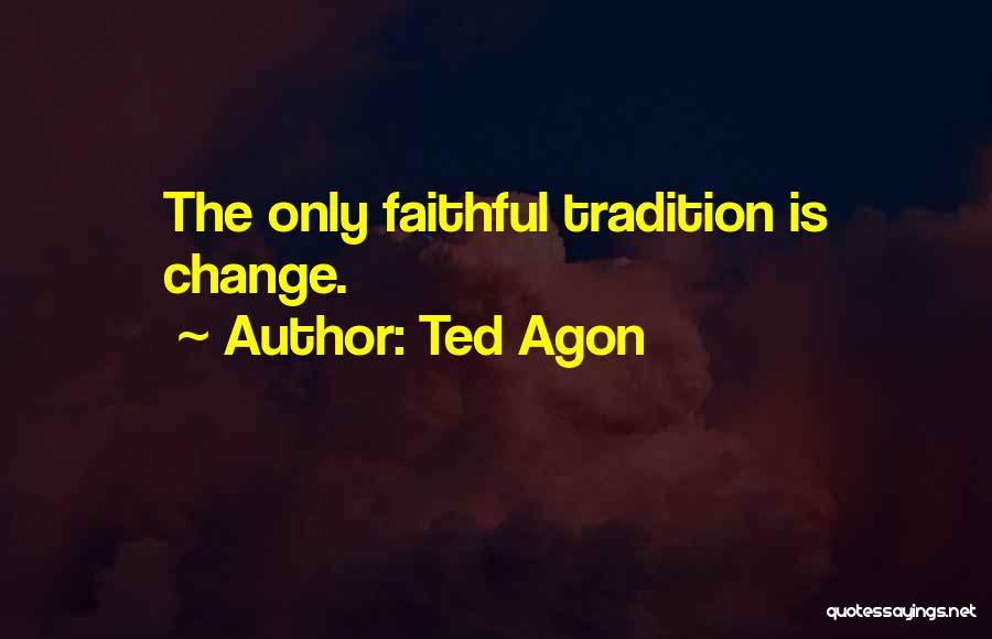 Ted Agon Quotes 226734