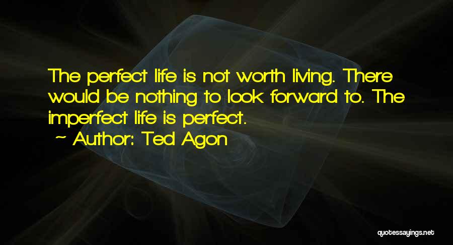 Ted Agon Quotes 327108